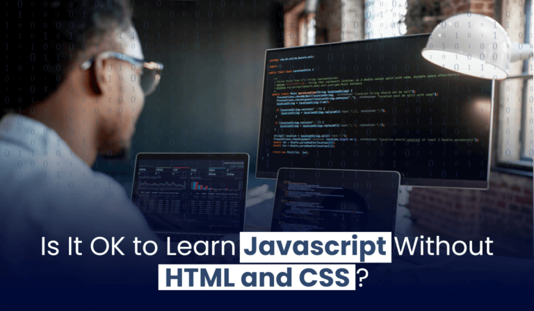 Is It Ok to Learn Javascript Without HTML and CSS?