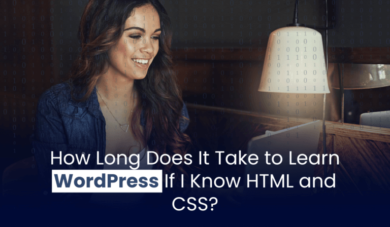 How Long Does It Take to Learn WordPress If I Know HTML and CSS?