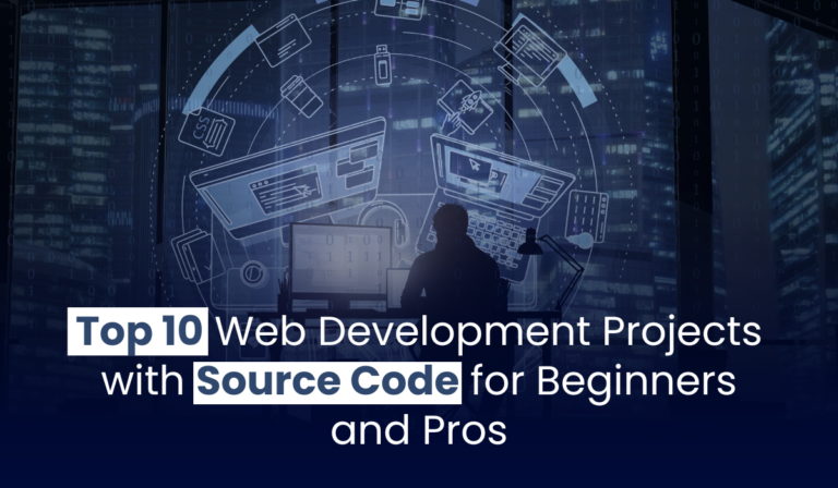 Top 10 Web Development Projects with Source Code for Beginners and Pros