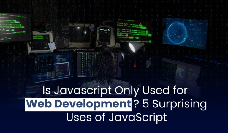 Is Javascript Only Used for Web Development? 5 Surprising Uses of JavaScript